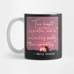 Emily Brontë quote: Time brought resignation and a melancholy sweeter than common joy. Mug